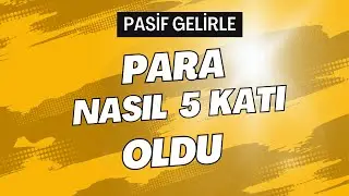Paramızı Beşe Katladık! Pasif Gelir
