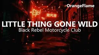 Black Rebel Motorcycle Club - Little Thing Gone Wild (lyrics)
