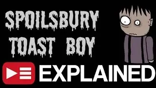 Spoilsbury Toast Boy: EXPLAINED