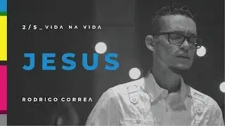 Rodrigo Corrêa - Jesus [EP Vida Na Vida]