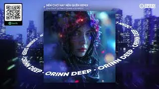 NÊN CHỜ HAY NÊN QUÊN REMIX - CHU THUÝ QUỲNH x ORINN x QUYMOC