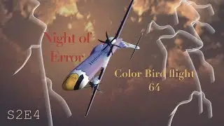 Night of Error | S2E4 | Color Bird Flight 64