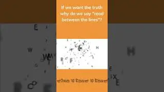 If we want the truth why do we say read between the lines?