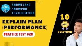 Explain Plan (Performance) Certification Questions | Snowflake Certification Practice Test | #28