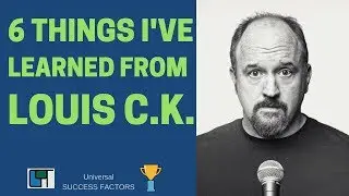 6 THINGS I'VE LEARNED FROM LOUIS C.K.