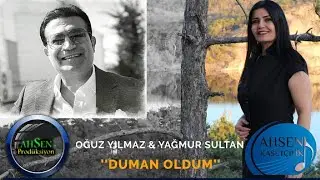 Yağmur Sultan, Oğuz Yılmaz - Duman Oldum