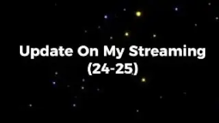Update On My Streaming (24-25)