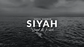 Abdul Hannan - Siyah [Slowed & Reverb] | Heart Snapped