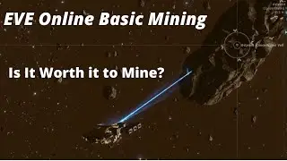 EVE Online Basic Mining 2020. Is it Worth it to Mine in EVE?