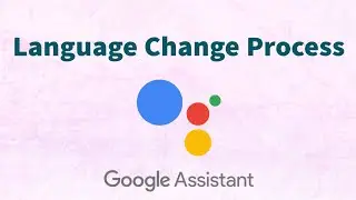 Google Assistant Language Change Process