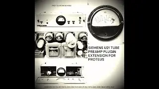 SIEMENS U21 TUBE PREAMP PLUGIN EXTENSION FOR PROTEUS! Demo Video