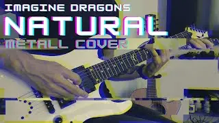Imagine Dragons - Natural (Metal guitar cover!!) 🤘🤘🤘