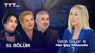 Seda Sayan ile Her Şey Masada | 53. Bölüm · Zerrin Arbaş, Suna Dumankaya, Zeki Sincar