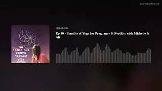 Ep.30 - Benefits of Yoga for Pregnancy & Fertility with Michelle & Ali