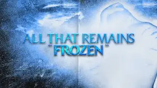 All That Remains: Frozen (Japanese Download Bonus Track) [Clean Version] (Lyric Video)