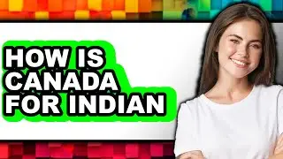How Is Canada For Indian - Explained
