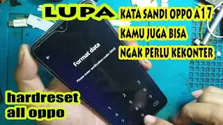 Oppo A17 Cph2477 Lupa Kunci Layar | hapus lupa sandi dan pola Oppo a17 | hardreset oppo a17 2024
