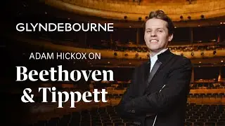 Adam Hickox on Beethoven & Tippett