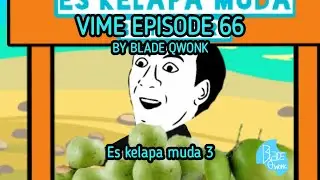 Vime Episode 66 - Es kelapa muda Part 3