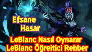 LeBlanc Nasıl Oynanır | Öğretici LeBlanc Rehberi LoL (LeBlanc Hakkında Bilgiler)