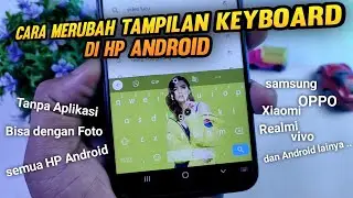 Cara merubah tampilan keyboard di hp android menjadi keren