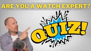 Watch Expert Quiz! Test Your Watch Knowledge