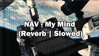 NAV - My Mind (Reverb | Slowed)