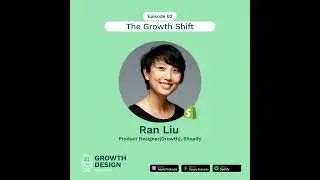 The Growth Shift | Ran Liu (Growth Designer, Shopify)