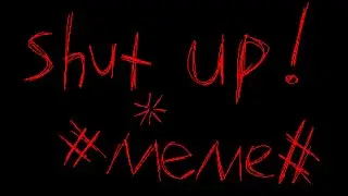 shut up! #meme#