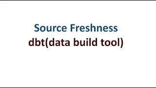 Source Freshness in dbt(data build tool) - Step by Step Explanation