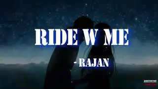 RAJAN - Ride w Me Lyrics