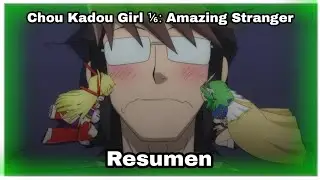 Chou Kadou Girl ⅙: Amazing Stranger (resumen)