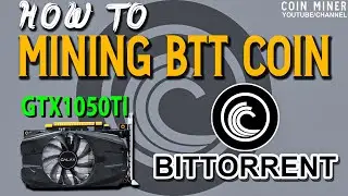 How to Mine BitTorrent Coin (BTT) on GTX 1050ti