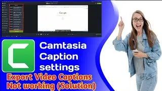 How To Solve Camtasia Video Caption Problem|| Videos Captions Settings|| Caption Problem Solutions