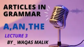 Articles in English Grammar - By Waqas Malik _ Lecture 3