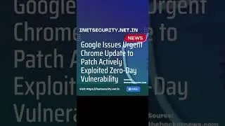 Google Issues Urgent Chrome Update to Patch Actively Exploited Zero-Day Vulnerability | News #Shorts