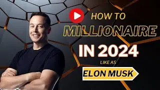 How to become a Millionaire in 2024 like as Elon Musk.
