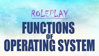 PCT0101 - RolePlay:  Functions of Operating System