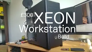 £300 Xeon Workstation Build