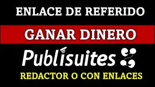 GANA DINERO como REDACTOR o Vendiendo enlaces con Publisuites  ¡ENLACE DE REFERIDOS!