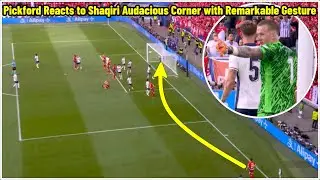 Euro 2024: Jordan Pickford and Shaqiri's Memorable Exchange Over Audacious Corner