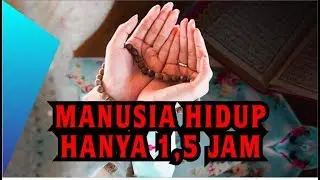 Ternyata, Hidup Manusia di Dunia Hanya 1,5 Jam Waktu Akhirat
