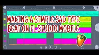 HOW TO MAKE A SIMPLE SAD TYPE BEAT ON FL STUDIO MOBILE