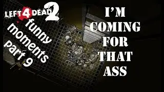 Left 4 Dead 2- Funny Moments Part 9