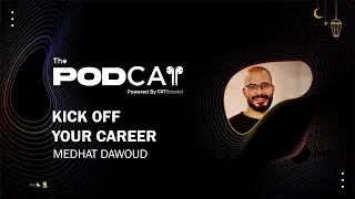 PodCAT S01 E04 | Kick off Your Career : Medhat Dawoud