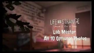 All Optional Photos. Life is Strange: Episode Two Out of Time. Lab Master.