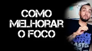 Como melhorar o foco - Gus Conde