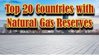 Top 20 Countries with Natural Gas Reserves