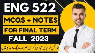 Eng522 Final Term Preparation 2023 | Eng522 Finals Imp Mcqs & Short notes