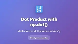 NumPy Dot Product Tutorial: Master np.dot() for Vector Multiplication | Python Linear Algebra